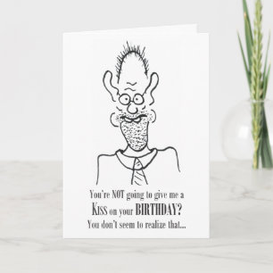 You're Not Going to Kiss Me - Birthday Card