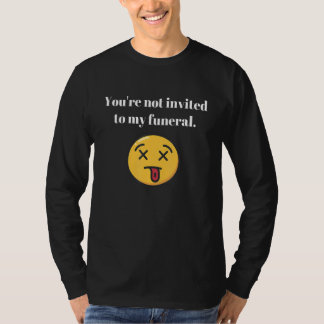 You're Not Invited To My Funeral Sarcasm Vintage T-Shirt