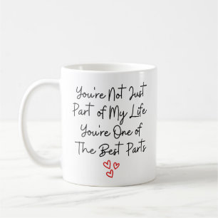 You're Not Just Part of My Life You're One of the  Coffee Mug
