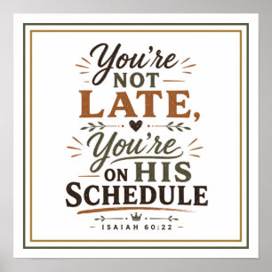 You're Not Late You're on His Schedule Bible Quote Poster
