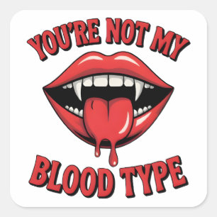 You're not my blood type Vampire Mouth Square Sticker