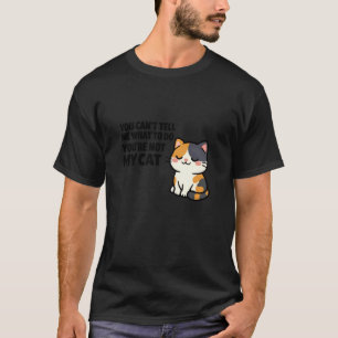 You're Not My Cat Funny Sassy Calico Feline Owner T-Shirt