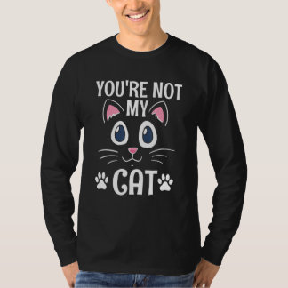 You're Not My Cat Introvert Cat Antisocial Kitte T-Shirt