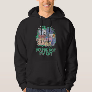 Youre Not My Cat Introvert Cat Antisocial Kitten Hoodie