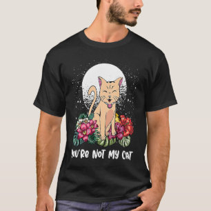 Youre Not My Cat Introvert Cat Antisocial Kitten T-Shirt