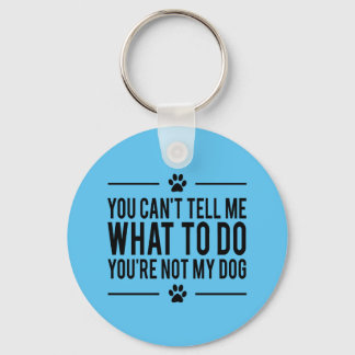 You're Not My Dog Funny Keychain