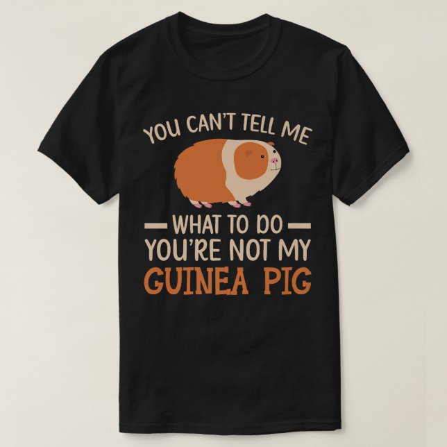 You're Not My Guinea Pig Rodent Cavy Furry Pet Ani T-Shirt (Design Front)