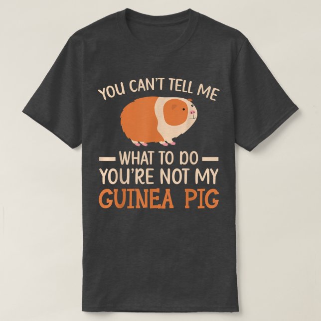 You're Not My Guinea Pig Rodent Cavy Furry Pet Ani T-Shirt (Design Front)