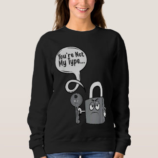 You're Not My Type Lock Key Locksmiths Sweatshirt