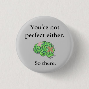 "You're not perfect either" button