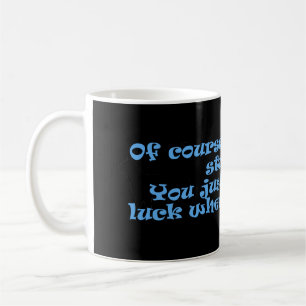 You're Not Stupid Bad Luck Coffee Mug