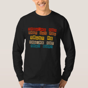 Youre Not That Guy Pal Trust-Me Youre Not That Gut T-Shirt