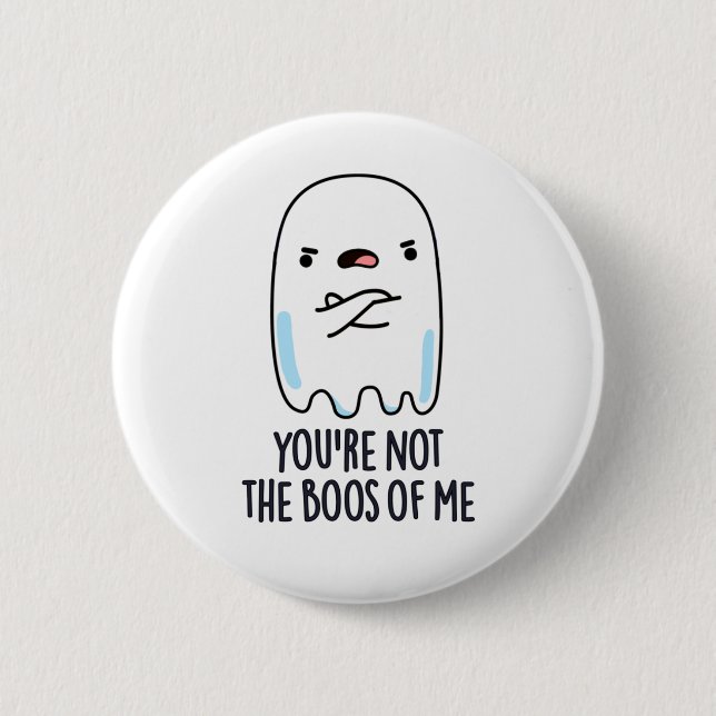 You're Not The Boos Of Me Funny Ghost Pun 6 Cm Round Badge (Front)