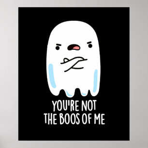 You're Not The Boos Of Me Funny Ghost Pun Dark BG Poster