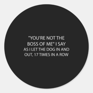 You're Not The Boss Of Me Funny Dog Owner Saying Q Classic Round Sticker