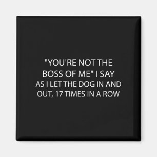 You're Not The Boss Of Me Funny Dog Owner Saying Q Magnet