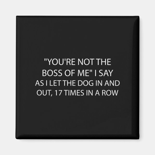 You're Not The Boss Of Me Funny Dog Owner Saying Q Magnet (Front)