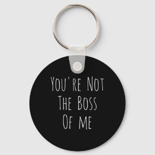Youre Not The Boss Of Me - Funny Humourous Joke Key Ring
