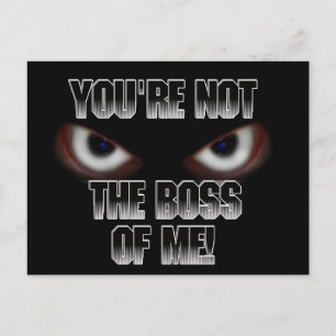 YOU'RE NOT THE BOSS OF ME! POSTCARD