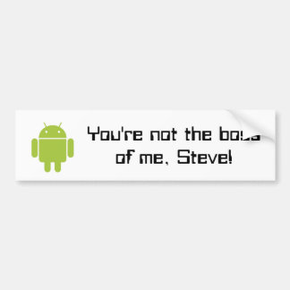 You're not the boss of me, Steve! bumper sticker