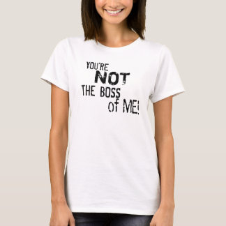 You're Not the Boss of Me! Woman's T-Shirt (2-L)