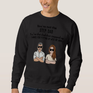 You're Not The Step Dad You're The Dad That Steppe Sweatshirt