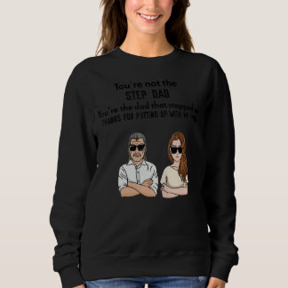 You're Not The Step Dad You're The Dad That Steppe Sweatshirt