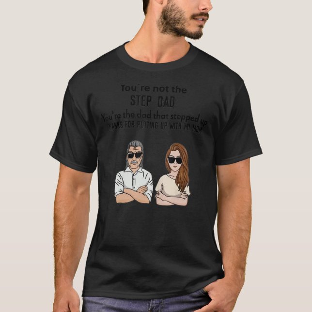 You're Not The Step Dad You're The Dad That Steppe T-Shirt (Front)