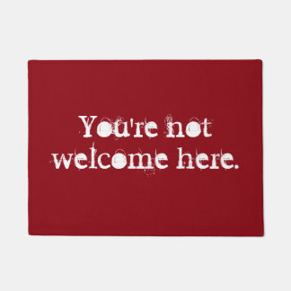 You're not welcome here door mat