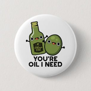 You're Oil I Need Cute Olive Oil Pun 6 Cm Round Badge