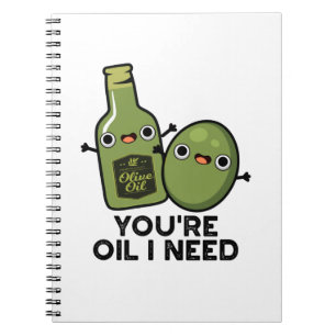 You're Oil I Need Funny Olive Oil Pun Notebook