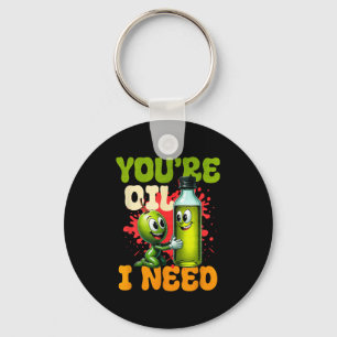 Youre Oil I Need  Key Ring