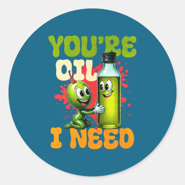 Youre Oil I Need Premium  Classic Round Sticker (Front)