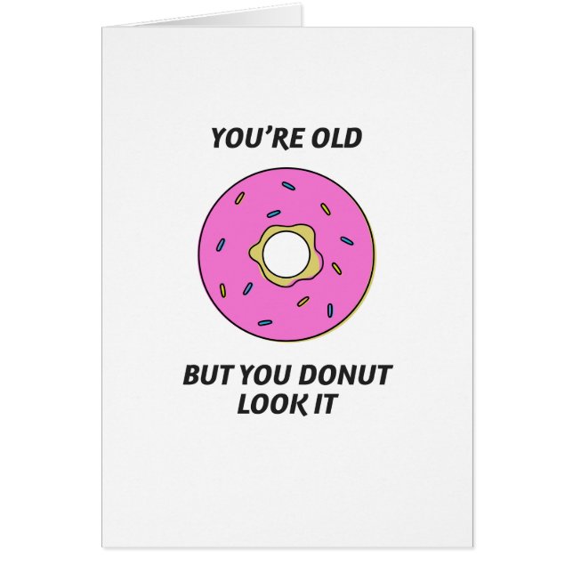 You're Old But You Doughnut Look It Birthday Card (Front)