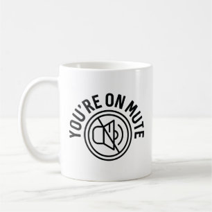 You're On Mute Coffee Mug