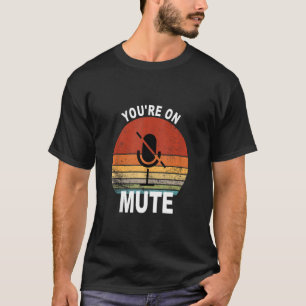 You're On Mute Funny Zoom Meeting Work From Home T-Shirt