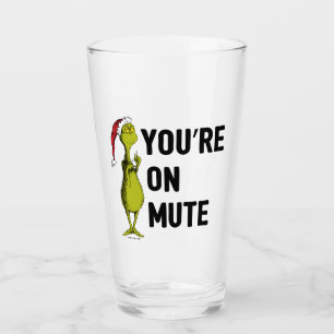 You're on Mute   Grinch Funny Glass
