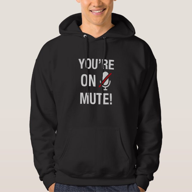 You're On Mute Hoodie (Front)