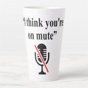 You're On Mute, I think you're on mute Latte Mug