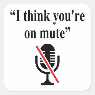 You're On Mute, I think you're on mute Square Sticker