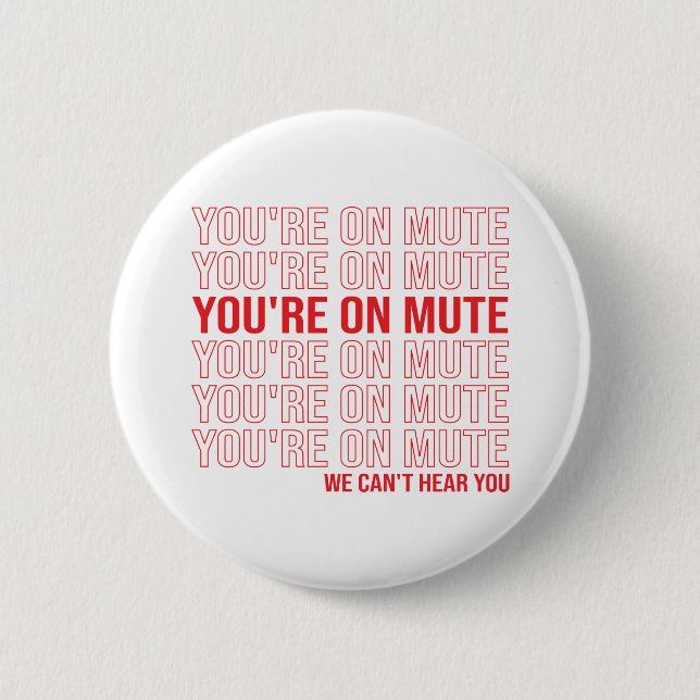 You're on Mute We Can't Hear You, You're On Mute 6 Cm Round Badge (Front)