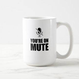 You're on Mute – Zoom Call Humour Coffee Mug
