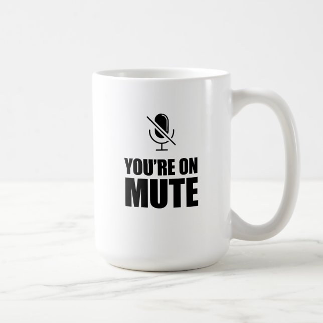 You're on Mute – Zoom Call Humour Coffee Mug (Right)
