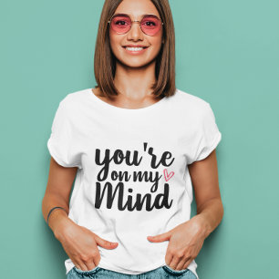 you're on my mind T-Shirt