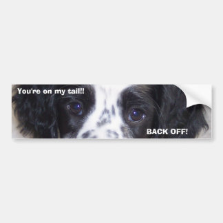You're on my tail!! BACK OFF! Bumpersticker Bumper Sticker