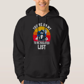You're On My To Be Haunted List  Halloween Hauntin Hoodie
