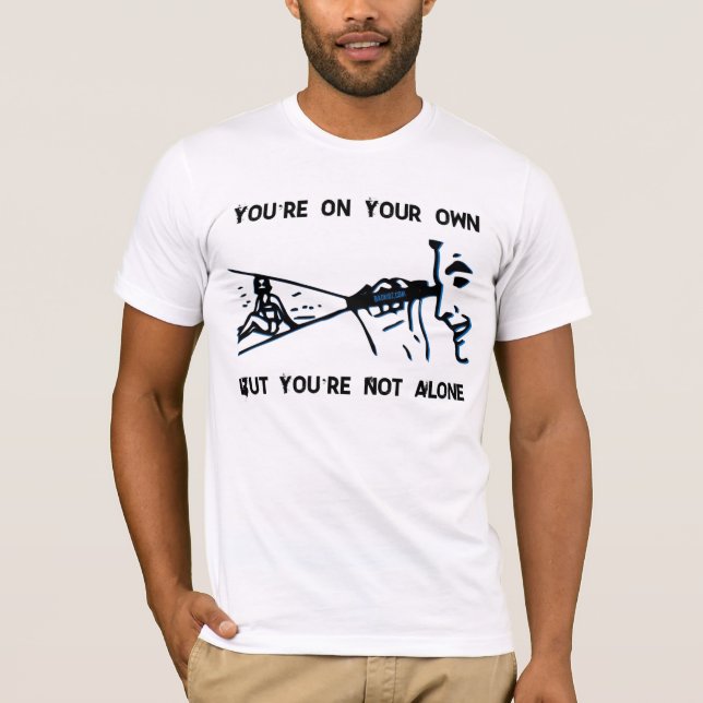 You're On Your Own But You're Not Alone T-Shirt (Front)