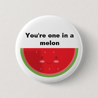 You're one in a melon 6 cm round badge