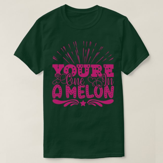 YOURE ONE IN A MELON T-Shirt (Design Front)