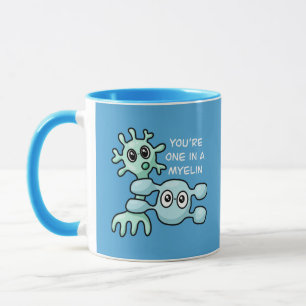 You're One In A Myelin - Neuroscience Mug